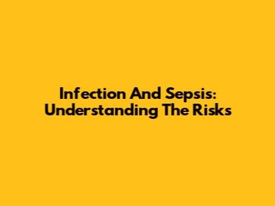 Infection And Sepsis: Understanding The Risks