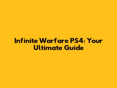 Infinite Warfare PS4: Your Ultimate Guide