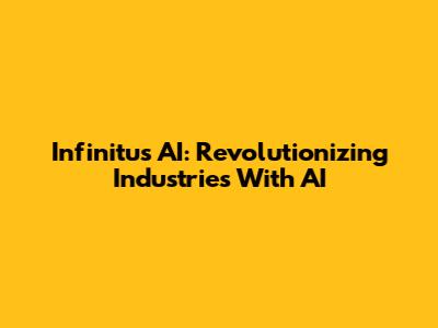 Infinitus AI: Revolutionizing Industries With AI