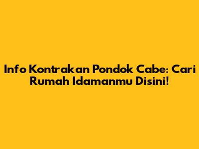 Info Kontrakan Pondok Cabe: Cari Rumah Idamanmu Disini!