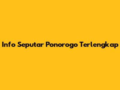 Info Seputar Ponorogo Terlengkap