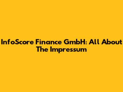 InfoScore Finance GmbH: All About The Impressum