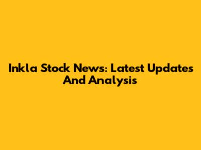 Inkla Stock News: Latest Updates And Analysis
