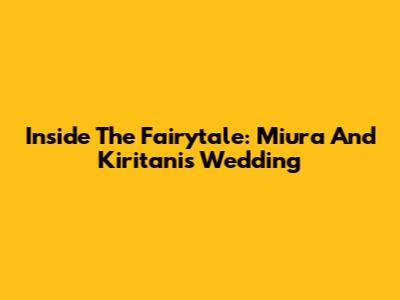 Inside The Fairytale: Miura And Kiritani's Wedding