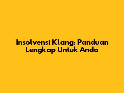 Insolvensi Klang: Panduan Lengkap Untuk Anda