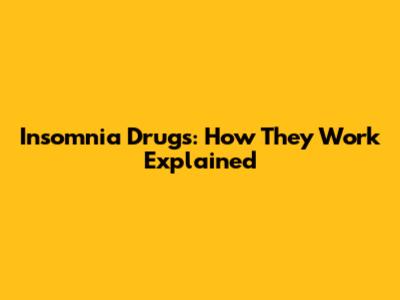 Insomnia Drugs: How They Work Explained