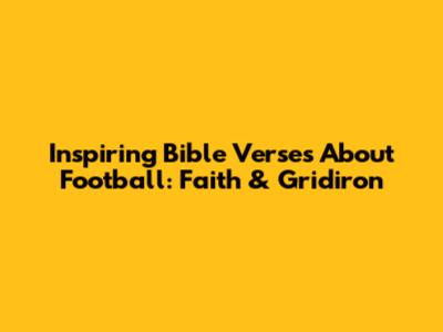 Inspiring Bible Verses About Football: Faith & Gridiron