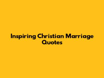 Inspiring Christian Marriage Quotes