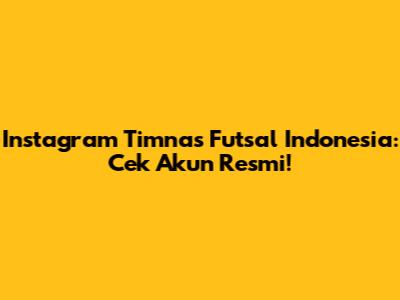 Instagram Timnas Futsal Indonesia: Cek Akun Resmi!