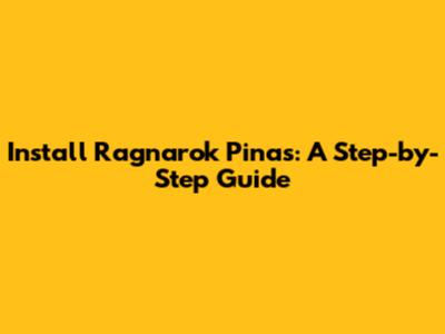 Install Ragnarok Pinas: A Step-by-Step Guide