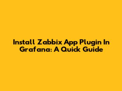 Install Zabbix App Plugin In Grafana: A Quick Guide