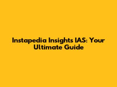 Instapedia Insights IAS: Your Ultimate Guide