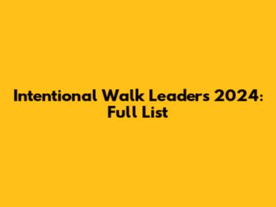 Intentional Walk Leaders 2024: Full List