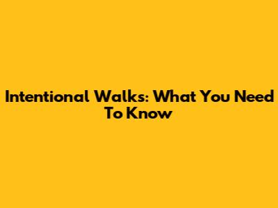 Intentional Walks: What You Need To Know