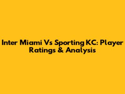 Inter Miami Vs Sporting KC: Player Ratings & Analysis