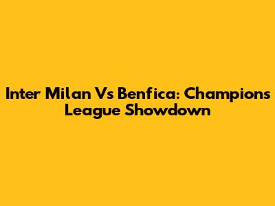 Inter Milan Vs Benfica: Champions League Showdown