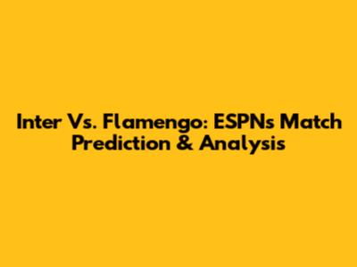 Inter Vs. Flamengo: ESPN's Match Prediction & Analysis