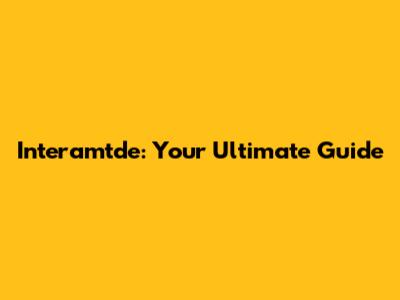 Interamtde: Your Ultimate Guide