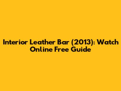 Interior Leather Bar (2013): Watch Online Free Guide