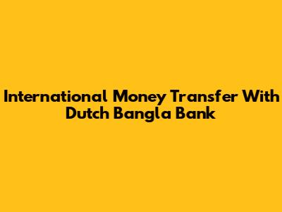 International Money Transfer With Dutch Bangla Bank