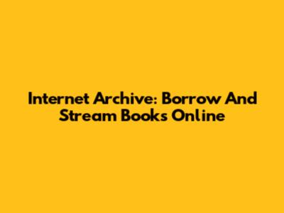 Internet Archive: Borrow And Stream Books Online