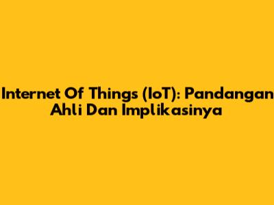 Internet Of Things (IoT): Pandangan Ahli Dan Implikasinya