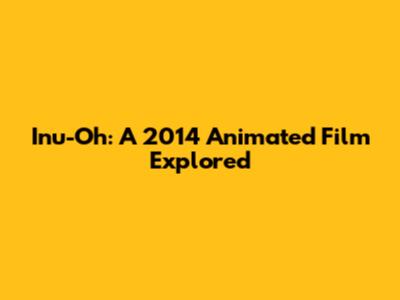 Inu-Oh: A 2014 Animated Film Explored