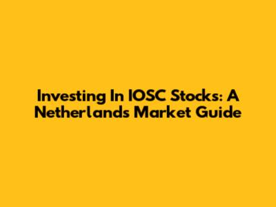 Investing In IOSC Stocks: A Netherlands Market Guide