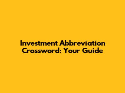 Investment Abbreviation Crossword: Your Guide