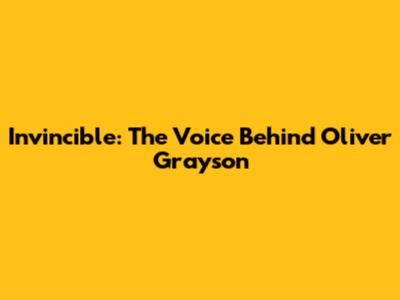 Invincible: The Voice Behind Oliver Grayson