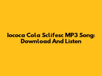 Iococa Cola Sclifesc MP3 Song: Download And Listen