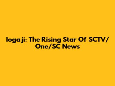 Iogaji: The Rising Star Of SCTV/One/SC News