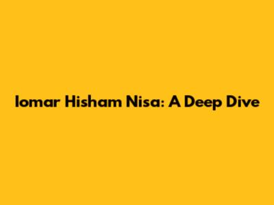 Iomar Hisham Nisa: A Deep Dive