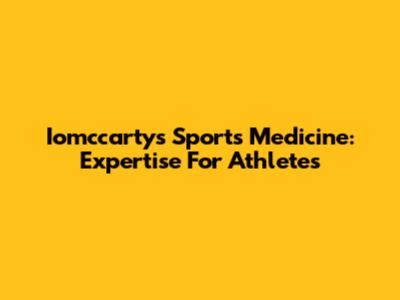 Iomccarty's Sports Medicine: Expertise For Athletes