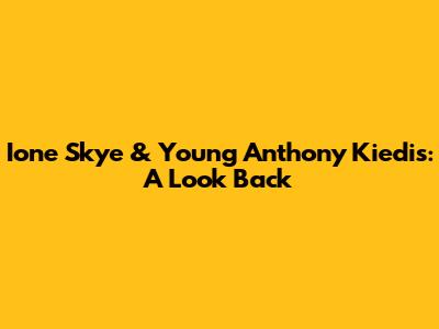 Ione Skye & Young Anthony Kiedis: A Look Back