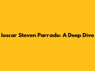 Ioscar Steven Parrado: A Deep Dive