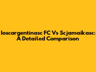 Ioscargentinasc FC Vs Scjamaikasc: A Detailed Comparison