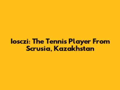 Iosczi: The Tennis Player From Scrusia, Kazakhstan