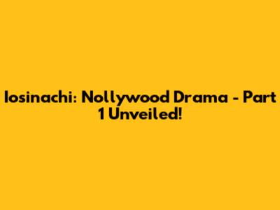 Iosinachi: Nollywood Drama - Part 1 Unveiled!