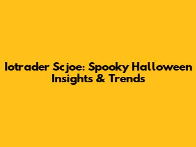 Iotrader Scjoe: Spooky Halloween Insights & Trends