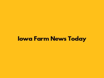 Iowa Farm News Today