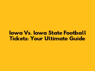 Iowa Vs. Iowa State Football Tickets: Your Ultimate Guide