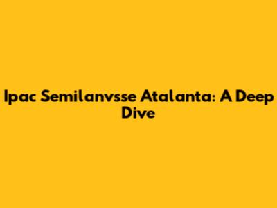 Ipac Semilanvsse Atalanta: A Deep Dive