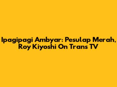 Ipagipagi Ambyar: Pesulap Merah, Roy Kiyoshi On Trans TV