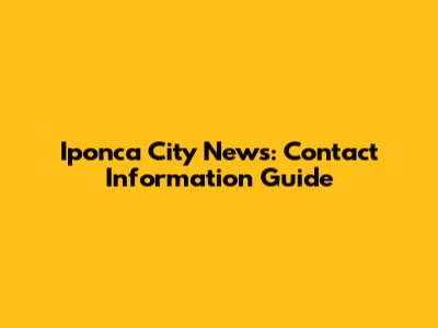 Iponca City News: Contact Information Guide