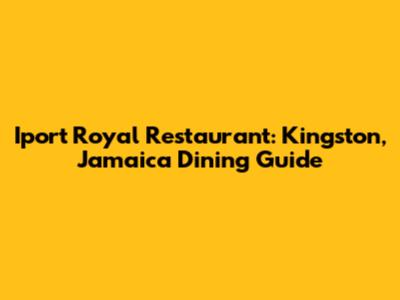 Iport Royal Restaurant: Kingston, Jamaica Dining Guide
