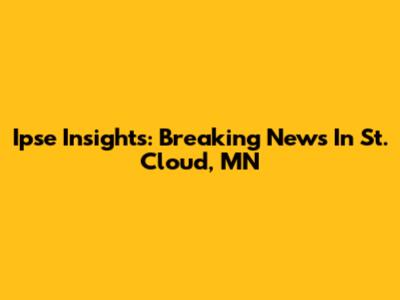Ipse Insights: Breaking News In St. Cloud, MN