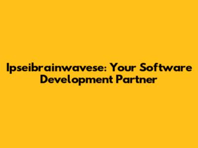 Ipseibrainwavese: Your Software Development Partner