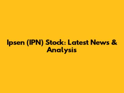 Ipsen (IPN) Stock: Latest News & Analysis