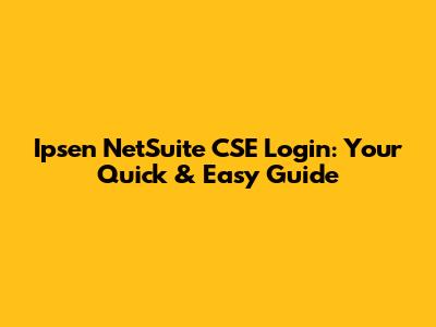 Ipsen NetSuite CSE Login: Your Quick & Easy Guide